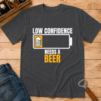 Low confidence needs a beer T-Shirt