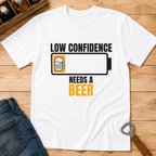 Low confidence needs a beer T-Shirt